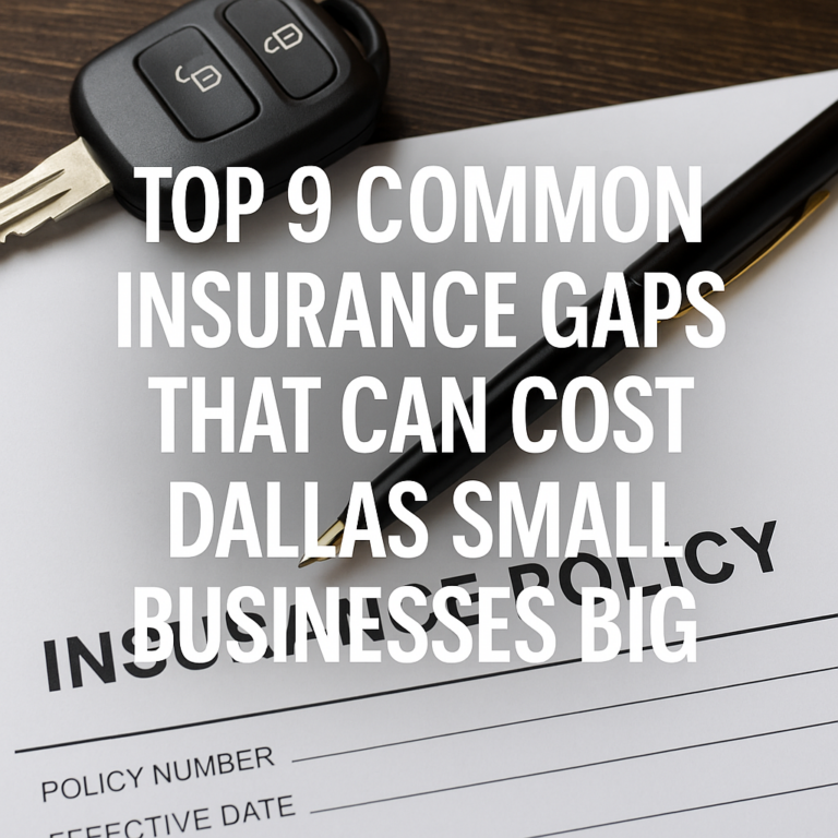 Top 9 Common Insurance Gaps That Can Cost Dallas Small Businesses Big